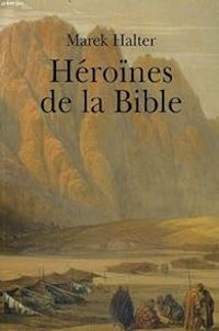 Couverture du livre Héroïnes de la Bible - Marek Halter