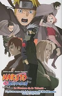 Masashi Kishimoto - Naruto Shippuden : La Flamme de la Volonte