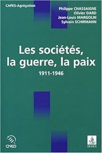 Couverture du livre Les sociétés, la guerre, la paix, 1911-1946 - Philippe Chassaigne - Jean Louis Margolin - Olivier Dard - Sylvain Schirmann