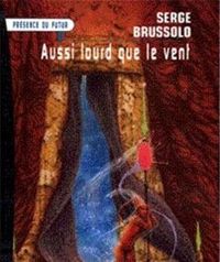 Couverture du livre Aussi lourd que le vent - Serge Brussolo