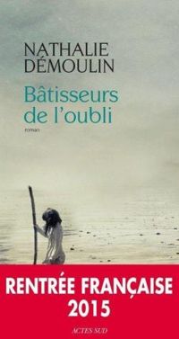 Couverture du livre Bâtisseurs de l'oubli - Nathalie Demoulin