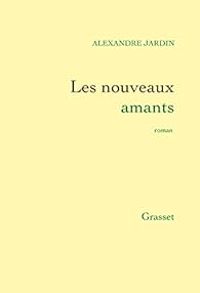 Couverture du livre Les nouveaux amants - Alexandre Jardin