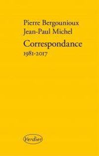 Pierre Bergounioux - Jean Paul Michel - Correspondance 1981-2017