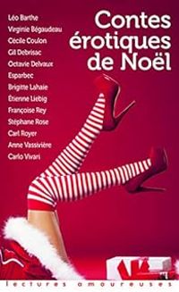 Jacques Abeille - Brigitte Lahaie - Anne Vassiviere - Cecile Coulon - Carl Royer - Stephane Rose - Virginie Begaudeau - Octavie Delvaux - Francoise Rey - Carlo Vivari -  Esparbec - Gil Debrisac - Etienne Liebig - Contes érotiques de Noël - 2019