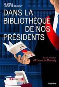 Tienne De Montety - Dans la bibliothèque de nos présidents