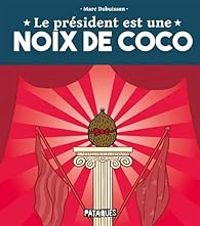 Couverture du livre Le président est une noix de coco - Marc Dubuisson