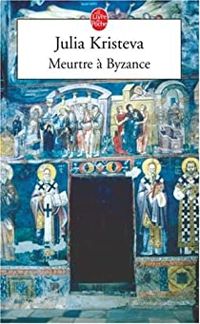 Couverture du livre Meurtre à Byzance - Julia Kristeva