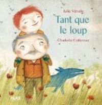 Julie Versele - Charlotte Cottereau - Tant que le loup