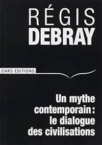 Regis Debray - Un mythe contemporain