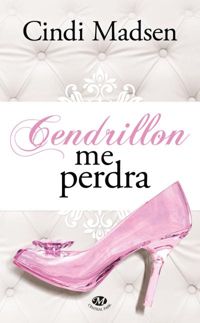 Cindi Madsen - Cendrillon me perdra