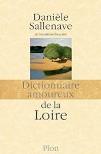 Daniele Sallenave - Dictionnaire amoureux de la Loire