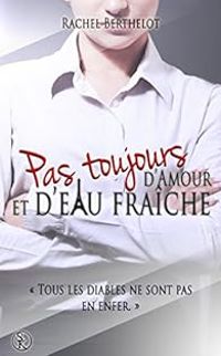 Rachel Berthelot - Pas toujours d'amour et d'eau fraiche