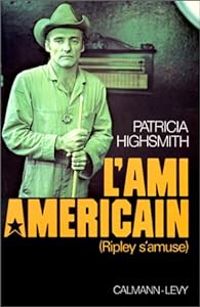 Patricia Highsmith - L'Ami américain (Ripley s'amuse)