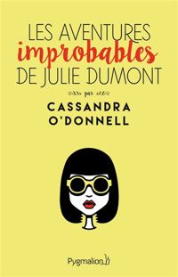 Couverture du livre Les Aventures Improbables de Julie Dumont - Cassandra Odonnell