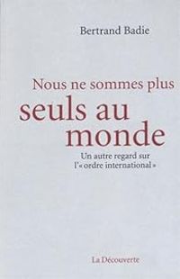 Couverture du livre Nous ne sommes plus seuls au monde - Bertrand Badie