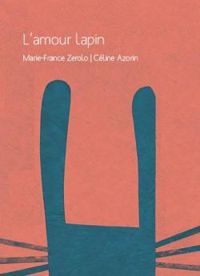 Couverture du livre L'amour lapin - Marie France Chevron - Celine Azorin