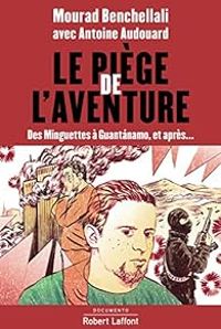 Mourad Benchellali - Antoine Audouard - Le Piège de l'aventure