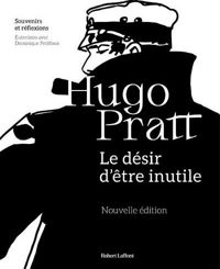 Couverture du livre Le Désir d'être inutile - Hugo Pratt - Dominique Petitfaux - Bruno Lagrange