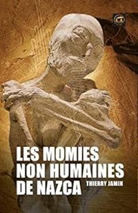 Couverture du livre Les momies non humaines de Nazca - Thierry Jamin