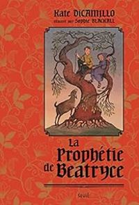 Kate Dicamillo - La prophétie de Béatryce