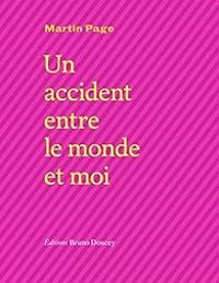 Couverture du livre Un accident entre le monde et moi - Martin Page