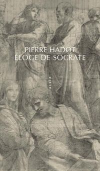 Pierre Hadot - Eloge de Socrate