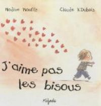 Couverture du livre J'aime pas les bisous - Nadine Monfils - Claude K Dubois