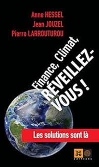 Anne Hessel - Jean Jouzel - Pierre Larrouturou - Finance, Climat, Réveillez-vous !