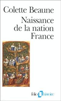 Colette Beaune - Naissance de la nation France