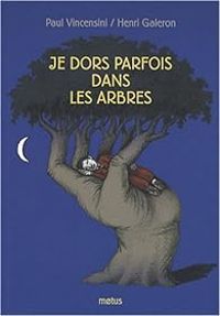 Paul Vincensini - Henri Galeron - Je dors parfois dans les arbres