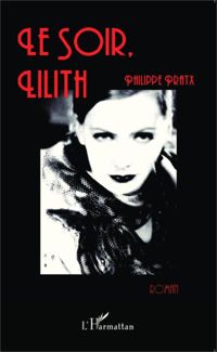 Couverture du livre Le soir, Lilith: Roman - Philippe Pratx