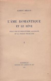 Couverture du livre L'âme romantique et le rêve. essai sur le romantisme allemand et la poésie française - Albert Beguin