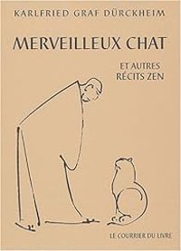 Karlfried Graf Durckheim - Merveilleux chat et autres récits zen