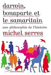 Michel Serres - Darwin, Bonaparte et le Samaritain