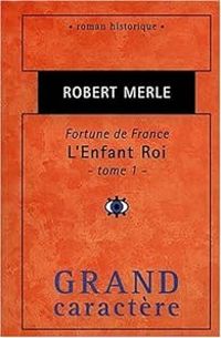 Couverture du livre L'enfant Roi (1/2) - Robert Merle