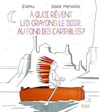 Couverture du livre À  quoi rêvent les crayons le soir au fond des cartables ? - David Merveille