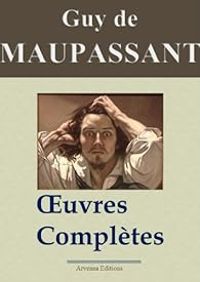 Guy De Maupassant - Maupassant : Oeuvres complètes - 67 titres 