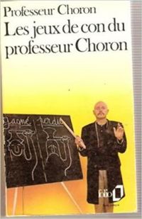 Couverture du livre Les jeux de con du Professeur Choron - Professeur Choron