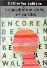 Catherine Leblanc - Le problème avec les maths