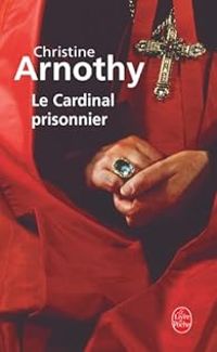 Christine Arnothy - Le cardinal prisonnier