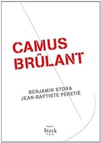 Couverture du livre Camus brûlant - Benjamin Stora - Jean Baptiste Peretie