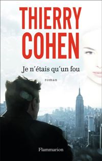 Couverture du livre Je n'étais qu'un fou - Thierry Cohen