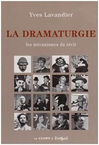 Couverture du livre La dramaturgie : Les mécanismes du récit - Yves Lavandier