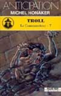 Couverture du livre Le Commandeur - Fleuve 7 : Troll - Michel Honaker