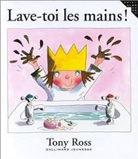 Tony Ross - Lave-toi les mains !