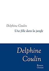 Delphine Coulin - Une fille dans la jungle