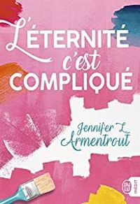 Couverture du livre L'éternité c'est compliqué - Jennifer L Armentrout