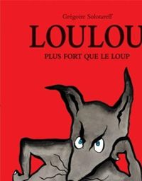 Grégoire Solotareff - Loulou plus fort que le loup