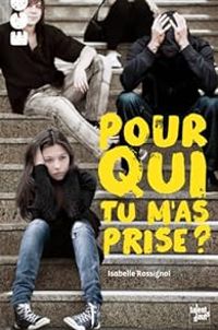 Couverture du livre Pour qui tu m'as prise ? - Isabelle Rossignol