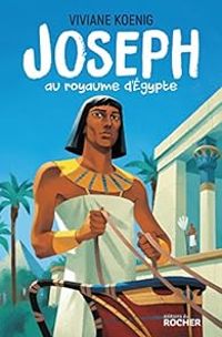 Couverture du livre Joseph au royaume d'Egypte - Viviane Koenig